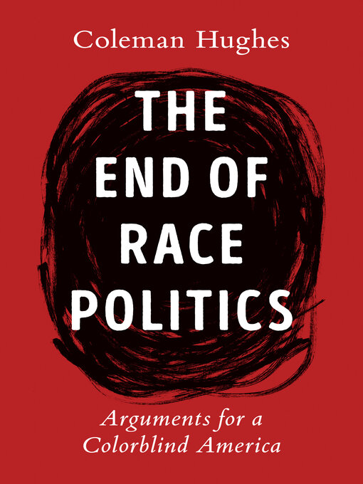 Title details for The End of Race Politics by Coleman Hughes - Wait list